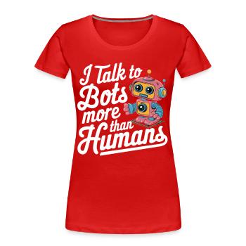 Ich spreche mehr mit Bots als mit Menschen - Frauen Premium Bio T-Shirt - Rot - Vorne - Mia (176cm)