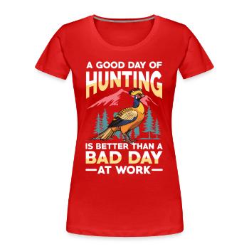 Une bonne journée de chasse vaut mieux qu’une mauvaise - T-shirt bio Premium Femme - rouge - Devant - Mia (176cm)