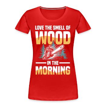 Love The Smell Of Wood In The Morning - Frauen Premium Bio T-Shirt - Rot - Vorne - Mia (176cm)