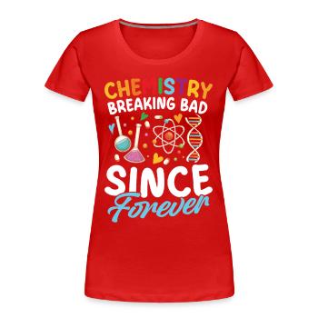 La chimie casse depuis des lustres Éducation STEM - T-shirt bio Premium Femme - rouge - Devant - Mia (176cm)