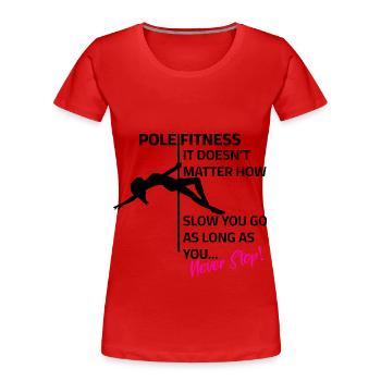 Pole Dance - Peu importe la vitesse à laquelle vous allez - T-shirt bio Premium Femme - rouge - Devant - Mia (176cm)