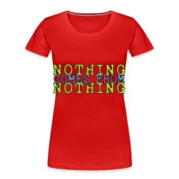 von Nichs kommt Nichts Sprichwort - für alle, die - Frauen Premium Bio T-Shirt - Rot - Vorne - Mia (176cm)