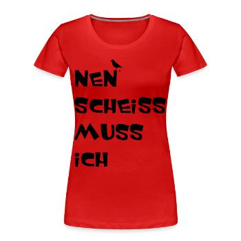 Nen Scheiss muss ich , Einen Scheiß muss Ich - Frauen Premium Bio T-Shirt - Rot - Vorne - Mia (176cm)
