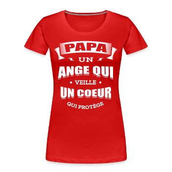 PAPA UN ANGE QUI VEILLE UN CŒUR QUI PROTÈGE - T-shirt bio Premium Femme - rouge - Devant - Mia (176cm)