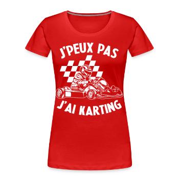 J'peux pas j'ai karting Cadeau - T-shirt bio Premium Femme - rouge - Devant - Mia (176cm)