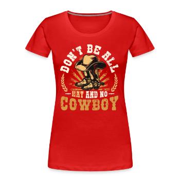 Don't Be All Hut und kein Cowboypferd Rodeo - Frauen Premium Bio T-Shirt - Rot - Vorne - Mia (176cm)