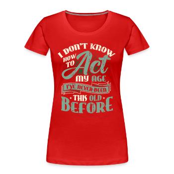 Ich weiß nicht, wie ich mich verhalten soll. - Frauen Premium Bio T-Shirt - Rot - Vorne - Mia (176cm)