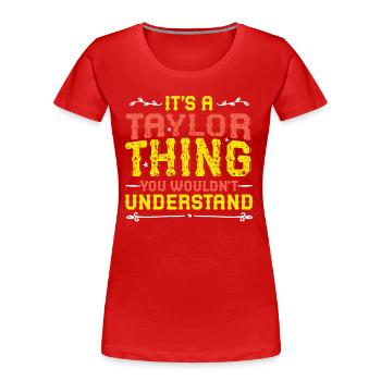 C’est une chose Taylor que vous ne comprenez pas. - T-shirt bio Premium Femme - rouge - Devant - Mia (176cm)