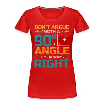 Ne discutez pas avec un angle de 90 °. - T-shirt bio Premium Femme - rouge - Devant - Mia (176cm)