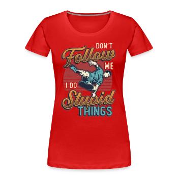 Ich mache dumme Dinge, Parkour, Free Running. - Frauen Premium Bio T-Shirt - Rot - Vorne - Mia (176cm)