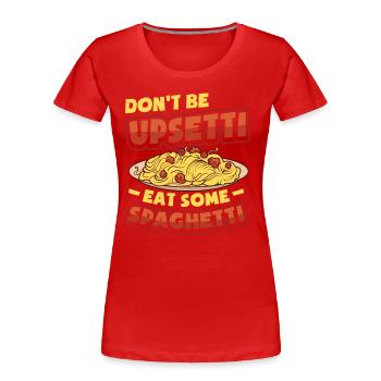 Seien Sie Nicht Böse, Essen Sie Spaghetti. - Frauen Premium Bio T-Shirt - Rot - Vorne - Mia (176cm)