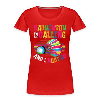Badminton Ruft Badminton - Frauen Premium Bio T-Shirt - Rot - Vorne - Mia (176cm)