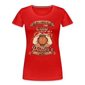 Tout ce dont j’ai besoin, c’est d’argile. - T-shirt bio Premium Femme - rouge - Devant - Mia (176cm)