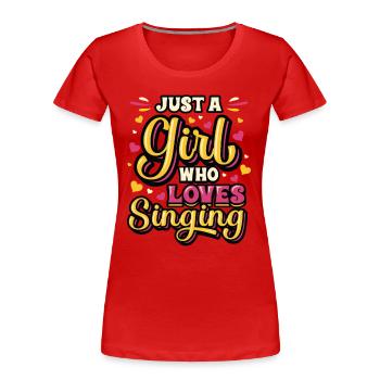 Just A Girl Who Loves Singing, Choir Singer Girl - Women's Premium Organic T-Shirt - red - Front - Mia (176cm)