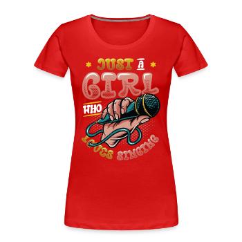 Just A Girl Who Loves Singing, Choir Singer Girl - Women's Premium Organic T-Shirt - red - Front - Mia (176cm)