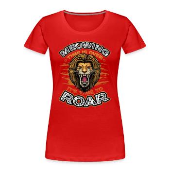 Die Zeit Des Miauens Ist Vorbei - Frauen Premium Bio T-Shirt - Rot - Vorne - Mia (176cm)
