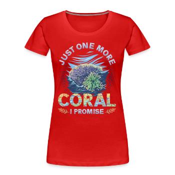 Nur Noch Eine Koralle, Verspreche Ich, Riffbecken - Frauen Premium Bio T-Shirt - Rot - Vorne - Mia (176cm)