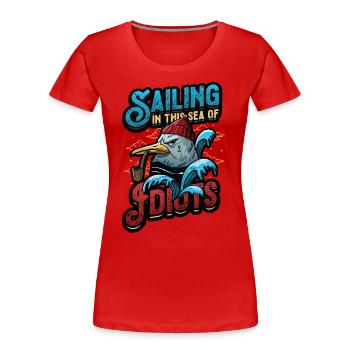 Segeln In Diesem Meer Von Idioten Antisoziale - Frauen Premium Bio T-Shirt - Rot - Vorne - Mia (176cm)