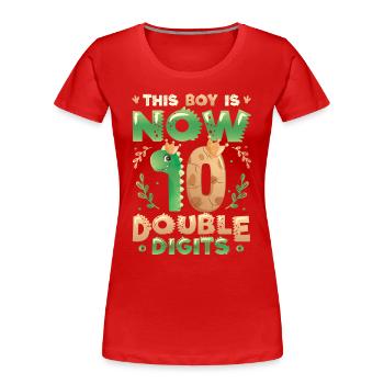 This boy is now 10, double digits - Women's Premium Organic T-Shirt - red - Front - Mia (176cm)