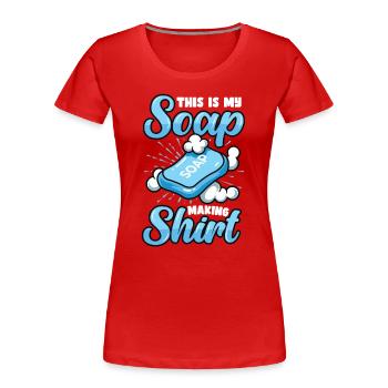This is my soap making - Women's Premium Organic T-Shirt - red - Front - Mia (176cm)