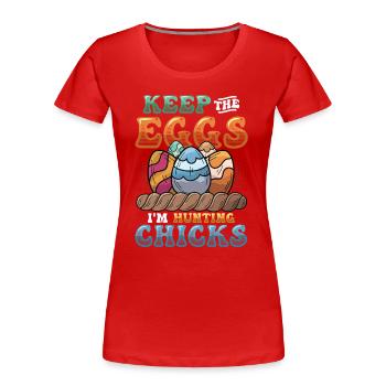 Keep The Eggs I'm Hunting Chicks Funny Adult - Women's Premium Organic T-Shirt - red - Front - Mia (176cm)