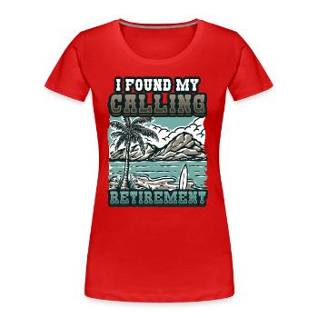 Ich Habe Meine Berufung Gefunden, Ruhestand - Frauen Premium Bio T-Shirt - Rot - Vorne - Mia (176cm)