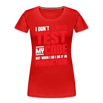 Ich Teste Meinen Code In Der Produktion - Frauen Premium Bio T-Shirt - Rot - Vorne - Mia (176cm)