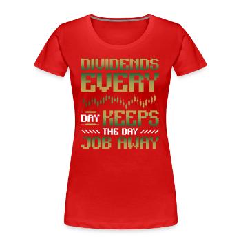 Dividende, Jeden Tag Halten Sie Den Tagesjob Weg - Frauen Premium Bio T-Shirt - Rot - Vorne - Mia (176cm)