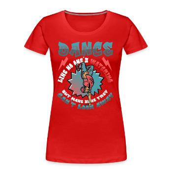 Tanzen, Als Würde Niemand Zuschauen Hip Hop Tanzen - Frauen Premium Bio T-Shirt - Rot - Vorne - Mia (176cm)
