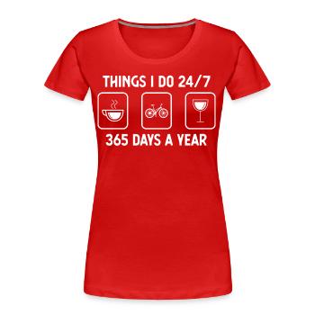 I think I do 24-7 365 days a year - wine - - Women's Premium Organic T-Shirt - red - Front - Mia (176cm)