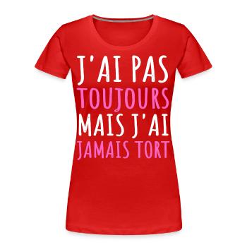 Humour j' ai pas toujours raison cadeau jeu de mot - T-shirt bio Premium Femme - rouge - Devant - Mia (176cm)