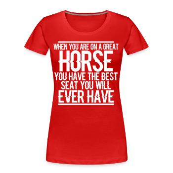 If you're sitting on a great horse, you have - Women's Premium Organic T-Shirt - red - Front - Mia (176cm)