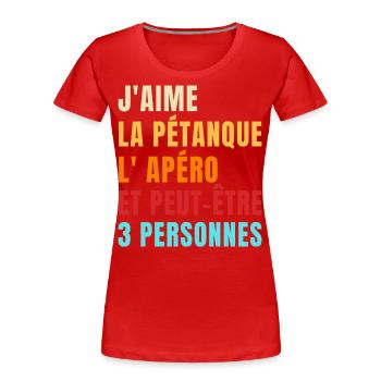 Pétanque et apéro humour phrase drôle cadeau - T-shirt bio Premium Femme - rouge - Devant - Mia (176cm)