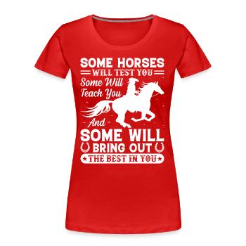 Certains chevaux vous testeront Certains le feront - T-shirt bio Premium Femme - rouge - Devant - Mia (176cm)