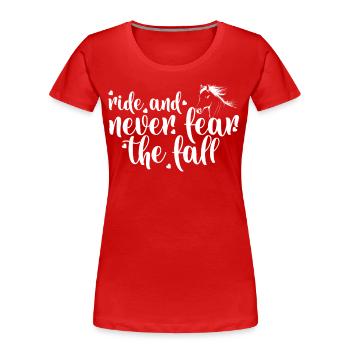Ride and never fear the fall - - Women's Premium Organic T-Shirt - red - Front - Mia (176cm)