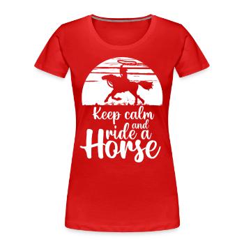 Keep Calm And Ride A Horse - - Women's Premium Organic T-Shirt - red - Front - Mia (176cm)