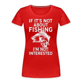 Wenn es nicht ums Angeln geht, bin ich nicht inter - Frauen Premium Bio T-Shirt - Rot - Vorne - Mia (176cm)