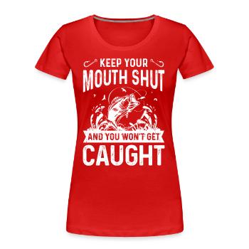Halt den Mund und du wirst nicht gefangen - Frauen Premium Bio T-Shirt - Rot - Vorne - Mia (176cm)
