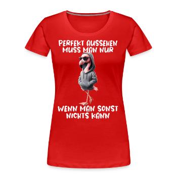 Lustiges Flamingo Spruch Tierliebhaber Funny Bird - Frauen Premium Bio T-Shirt - Rot - Vorne - Mia (176cm)