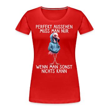 Lustiges Flamingo Spruch Tierliebhaber Funny Bird - Frauen Premium Bio T-Shirt - Rot - Vorne - Mia (176cm)