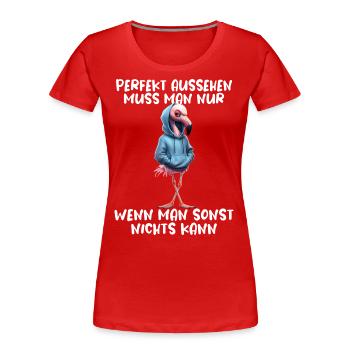Lustiges Flamingo Spruch Tierliebhaber Funny Bird - Frauen Premium Bio T-Shirt - Rot - Vorne - Mia (176cm)