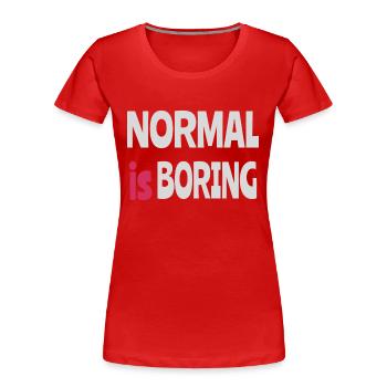 Normal is Boring - Women's Premium Organic T-Shirt - red - Front - Mia (176cm)