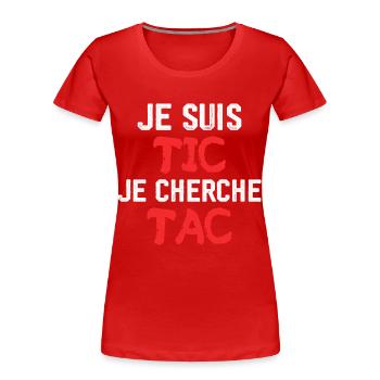 Je Suis TIC Je Cherche TAC - T-shirt bio Premium Femme - rouge - Devant - Mia (176cm)