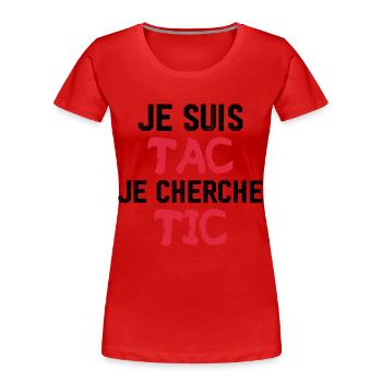 Je Suis TAC Je Cherche TIC - T-shirt bio Premium Femme - rouge - Devant - Mia (176cm)