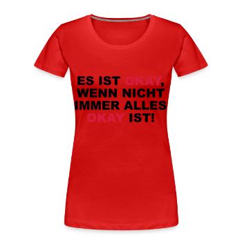 Es ist okay, wenn nicht immetr alles okay ist - Frauen Premium Bio T-Shirt - Rot - Vorne - Mia (176cm)
