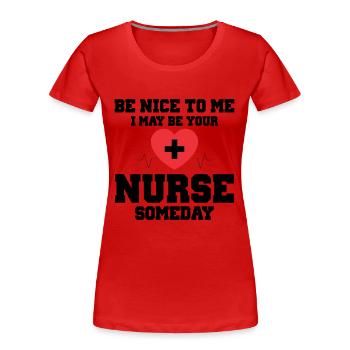 Be Nice To Me I May Be Your Nurse Someday Nurse - Women's Premium Organic T-Shirt - red - Front - Mia (176cm)