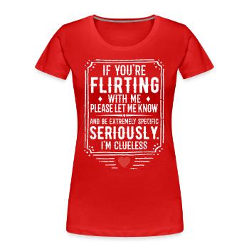 Wenn du mit mir flirtest, lass es mich bitte wissen - Frauen Premium Bio T-Shirt - Rot - Vorne - Mia (176cm)