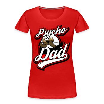 Psycho - Papa - Psycho - Dad - T-shirt bio Premium Femme - rouge - Devant - Mia (176cm)