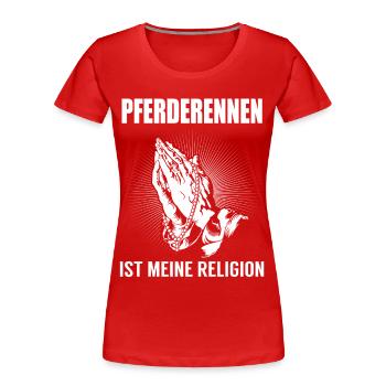 Pferderennen - meine Religion - Frauen Premium Bio T-Shirt - Rot - Vorne - Mia (176cm)