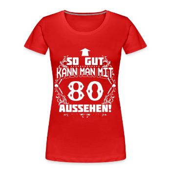 80 - Geburtstag - gutes Aussehen - DE - Frauen Premium Bio T-Shirt - Rot - Vorne - Mia (176cm)